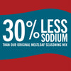 A graphic with white text on a teal background that says 30% Less Sodium than our original meatloaf seasoning mix.