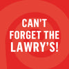 A red graphic with concentric circles features the text Can't Forget the Lawry's!, promoting the Lawry's brand.