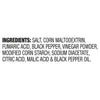 ['A list of ingredients for a product, including salt, corn maltodextrin, fumaric acid, black pepper, vinegar powder, modified corn starch, sodium diacetate, citric acid, malic acid, and black pepper oil.']