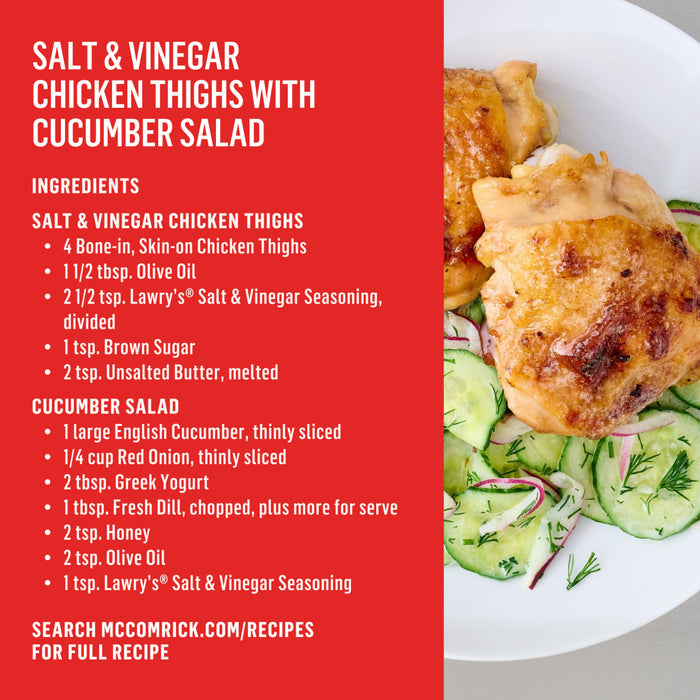 A recipe for Salt &amp; Vinegar Chicken Thighs with Cucumber Salad, which uses Lawry'S Seasoning Salt &amp; Vinegar, 20 Oz, is displayed next to a plated photo of the finished dish.