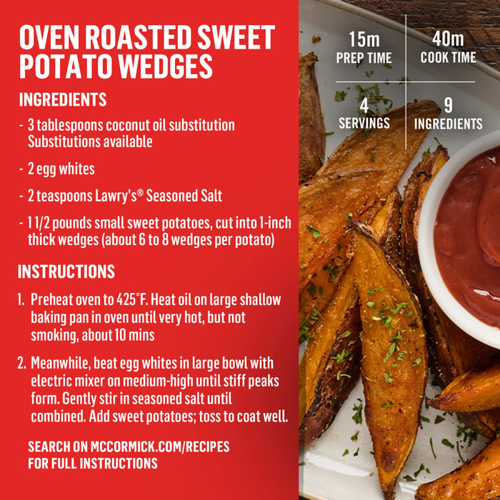 ["A recipe for oven roasted sweet potato wedges with Lawry's Seasoned Salt."]