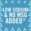 A blue background with white triangles around the edges and a white text that says LOW SODIUM &amp; NO MSG ADDED*