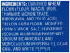 ['A list of ingredients for a product, including enriched wheat flour, yellow corn flour, and guar gum.']