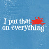 ['A blue background with white dots and the text I put that on everything with a red splatter mark.']