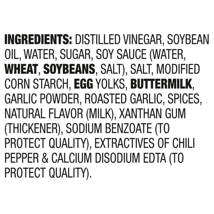 ['A list of ingredients for a product, including distilled vinegar, soybean oil, water, sugar, soy sauce, wheat, soybeans, salt, modified corn starch, egg yolks, buttermilk, garlic powder, roasted garlic, spices, natural flavor, xanthan gum, sodium benzoate, chili pepper, and calcium disodium EDTA.']