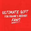 The image promotes the ultimate gift for Frank's RedHot fans.