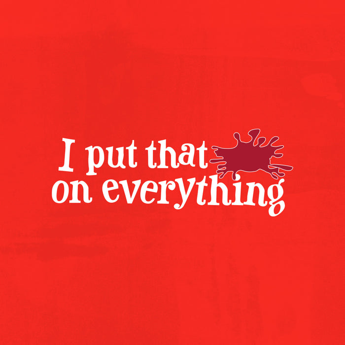 A graphic with the text I put that on everything next to a red splat, likely referring to a condiment.
