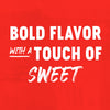The image displays the text BOLD FLAVOR WITH A TOUCH OF SWEET in white against a red background emphasizing the products flavor profile.