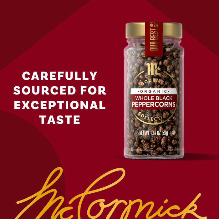 McCormick Gourmet Whole Black Peppercorns are carefully sourced for exceptional taste.