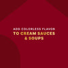 A graphic with a dark red background and gold text that reads Add colorless flavor to cream sauces and soups.