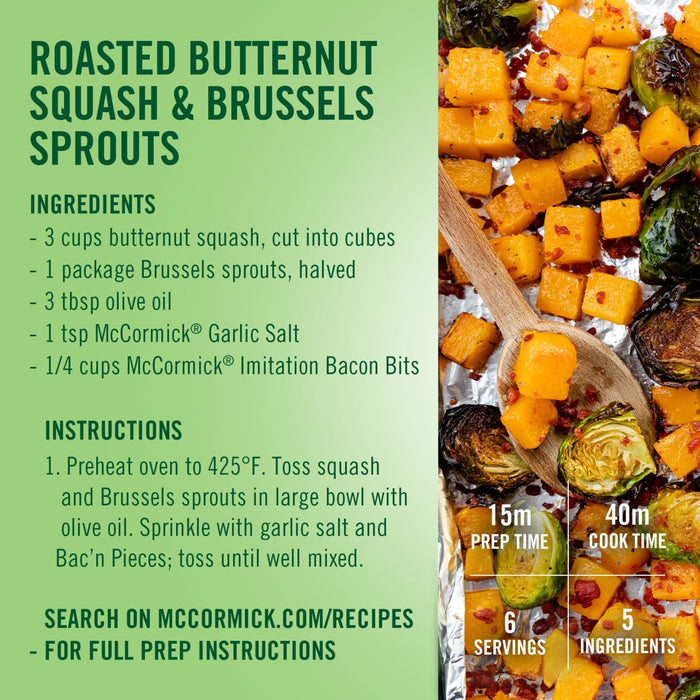 A recipe for roasted butternut squash and Brussels sprouts with McCormick?R Garlic Salt and Imitation Bacon Bits.