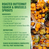 A recipe for roasted butternut squash and Brussels sprouts with McCormick?R Garlic Salt and Imitation Bacon Bits.