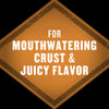 The image features a diamond-shaped badge with the text For Mouthwatering Crust &amp; Juicy Flavor in white, set against an orange background with a distressed texture.