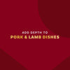 A burgundy background with the text Add depth to pork and lamb dishes in gold letters.