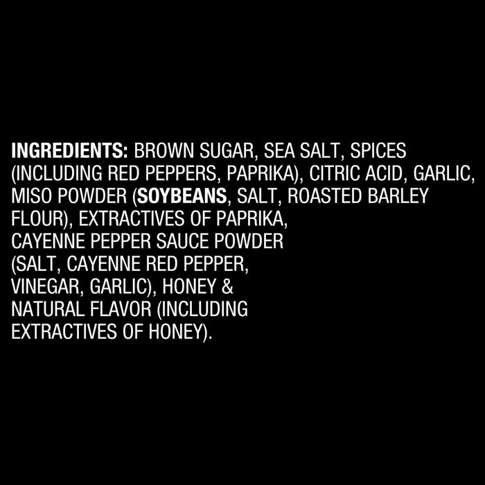 A list of ingredients for a product including brown sugar sea salt spices red peppers paprika citric acid garlic miso powder soybeans salt roasted barley flour extractives of paprika cayenne pepper sauce powder salt cayenne red pepper vinegar garlic honey and natural flavor.