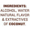 Ingredients: Alcohol Water Natural Flavor &amp; Extractives of Coconut.