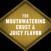 A diamond-shaped badge with the words For Mouthwatering Crust &amp; Juicy Flavor in white text on a gold background.