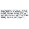 ['The ingredients for this product are Demerara sugar, sugar, brown sugar, sea salt, natural flavor, butter (cream [milk], salt) &amp; buttermilk.']