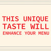 ["A red text graphic that reads 'This unique taste will enhance your menu.'"]