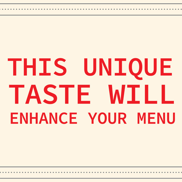 ["A red text graphic that reads 'This unique taste will enhance your menu.'"]