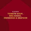 This image promotes the idea of elevating tomato soup, BBQ sauce, dressings, and seafood.