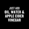 The image displays text that reads Just add oil, water &amp; apple cider vinegar, indicating ingredients needed for a recipe or product.