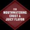 A maroon diamond shape with the words For Mouthwatering Crust &amp; Juicy Flavor in white text.