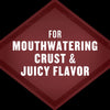 A maroon diamond shape with the words For Mouthwatering Crust &amp; Juicy Flavor in white text.