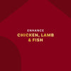 A graphic with the text Enhance Chicken Lamb &amp; Fish suggesting the product enhances the flavor of these foods.