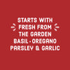 White text on a red background that reads Starts with fresh from the garden basil oregano parsley &amp; garlic.