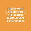A graphic with white text on an orange background that reads Starts with fresh from the garden garlic ginger &amp; lemongrass.