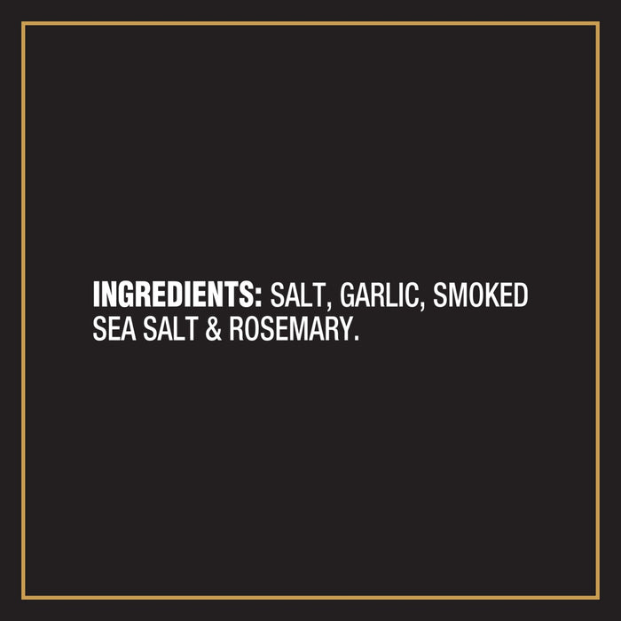 Ingredients for the product are salt garlic smoked sea salt and rosemary.