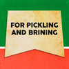 A vintage-style sign with the words For Pickling and Brining on it.