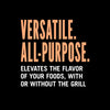 Text that reads Versatile. All-purpose. Elevates the flavor of your foods with or without the grill.
