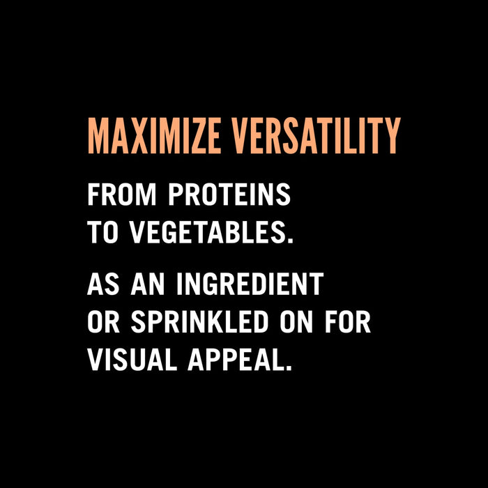 Text on a black background that reads Maximize versatility from proteins to vegetables. As an ingredient or sprinkled on for visual appeal.