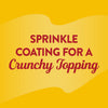 A yellow background with red text that reads Sprinkle Coating for a Crunchy Topping.