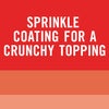 White text on a red background that says Sprinkle Coating for a Crunchy Topping.