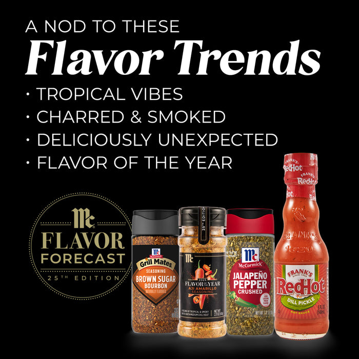 McCormick Flavor Forecast 25th Edition features three new seasonings: Brown Sugar Bourbon Flavor of the Year Aji Amarillo and JalapeA?o Pepper Crushed along with Franks RedHot Dill Pickle Hot Sauce.