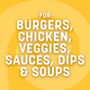 The image displays text on a yellow background, stating For Burgers, Chicken, Veggies, Sauces, Dips &amp; Soups.