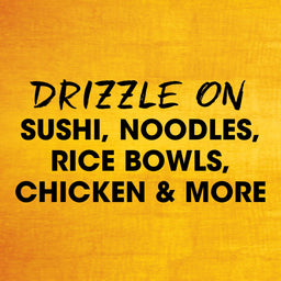 Text on a yellow background reads Drizzle on sushi, noodles, rice bowls, chicken &amp; more, suggesting versatile usage.