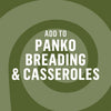 Add to panko breading and casseroles, suggesting a culinary application.