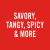 A vibrant red graphic with bold, white text that reads, SAVORY, TANGY, SPICY &amp; MORE, highlighting a variety of flavor profiles.