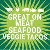 A green and white illustration with the text Great on Meat Seafood Veggie Tacos.