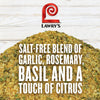 Lawrys Salt-Free Blend of Garlic Rosemary Basil and a Touch of Citrus seasoning.