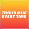 White text on a gradient background that reads Tender Meat Every Time.