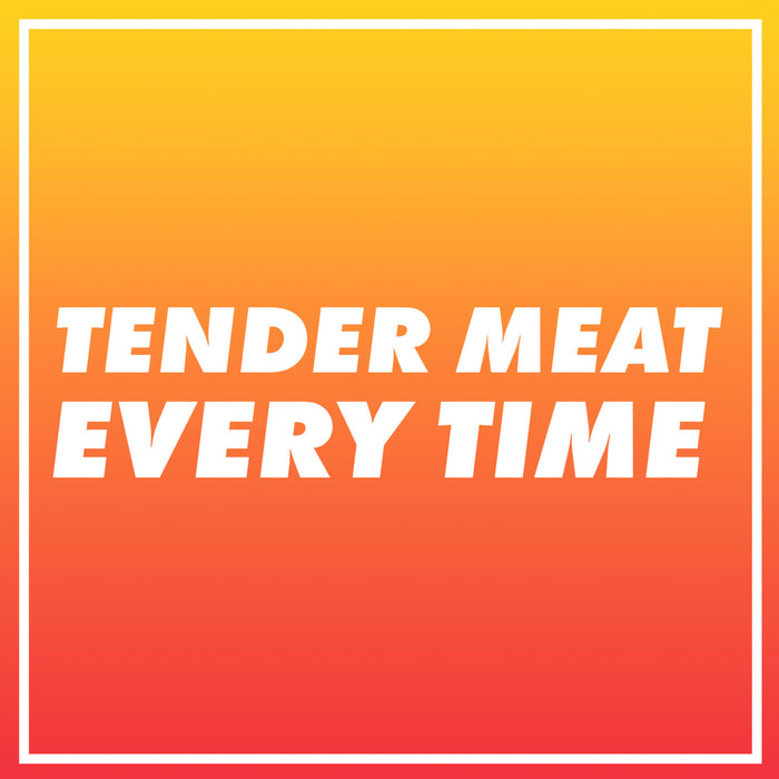 White text on a gradient background that reads Tender Meat Every Time.