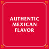 A red background with a white border and white text that reads AUTHENTIC MEXICAN FLAVOR with yellow flower designs in each corner.
