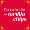 White text on a red background with yellow floral designs in the corners reads The perfect dip for tortilla chips.