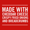 White text on a red background reads Made with Cheddar Cheese Crispy Fried Onions and Breadcrumbs.