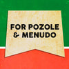 A vintage-style sign with the text FOR POZOLE &amp; MENUDO on a yellow background.